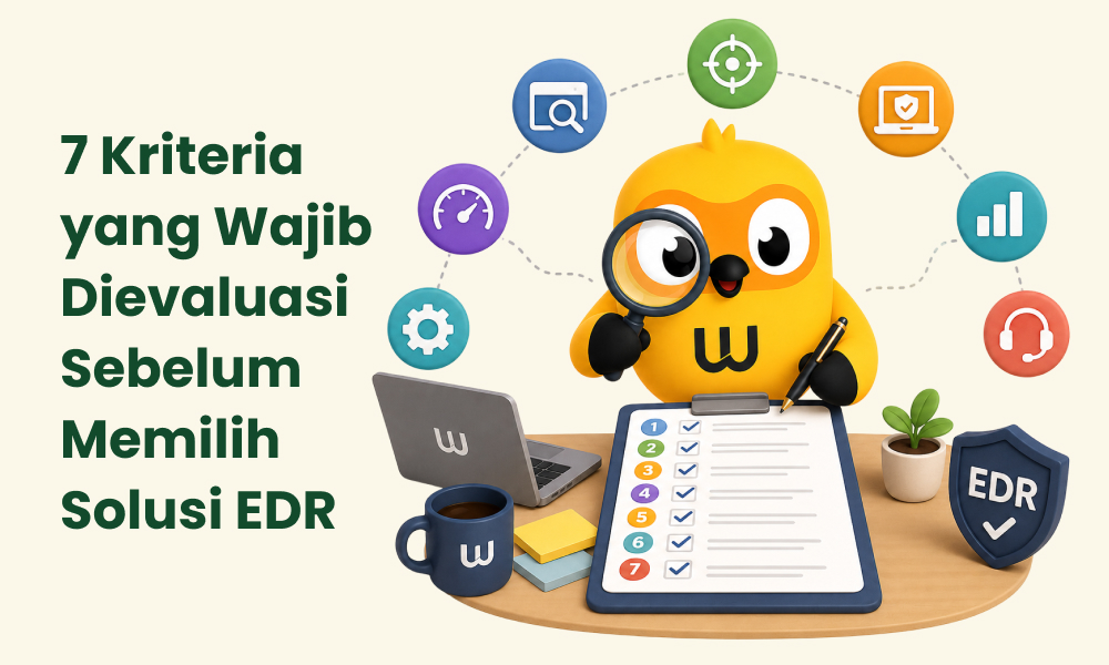 7 Kriteria yang Wajib Dievaluasi Sebelum Memilih Solusi EDR