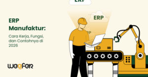 ERP Manufaktur Cara Kerja, Fungsi, dan Contohnya di 2026