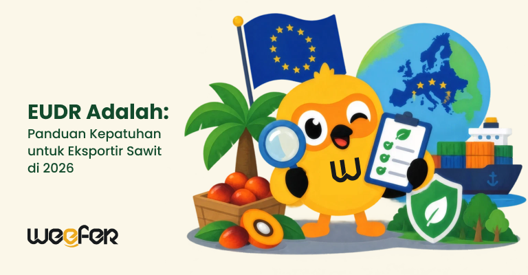 EUDR Adalah Panduan Kepatuhan untuk Eksportir Sawit di 2026