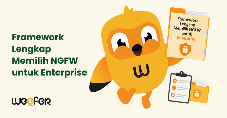 Framework Lengkap Memilih NGFW untuk Enterprise