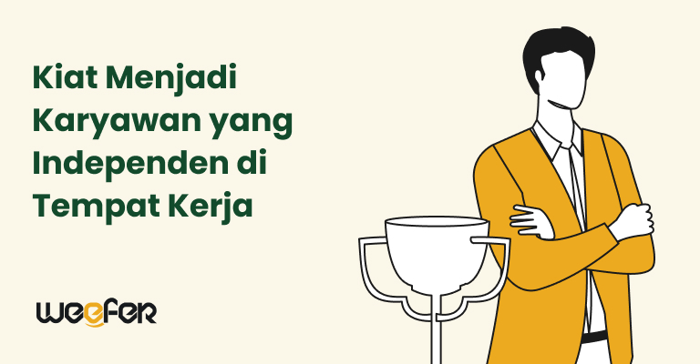 Kiat Menjadi Karyawan yang Independen di Tempat Kerja