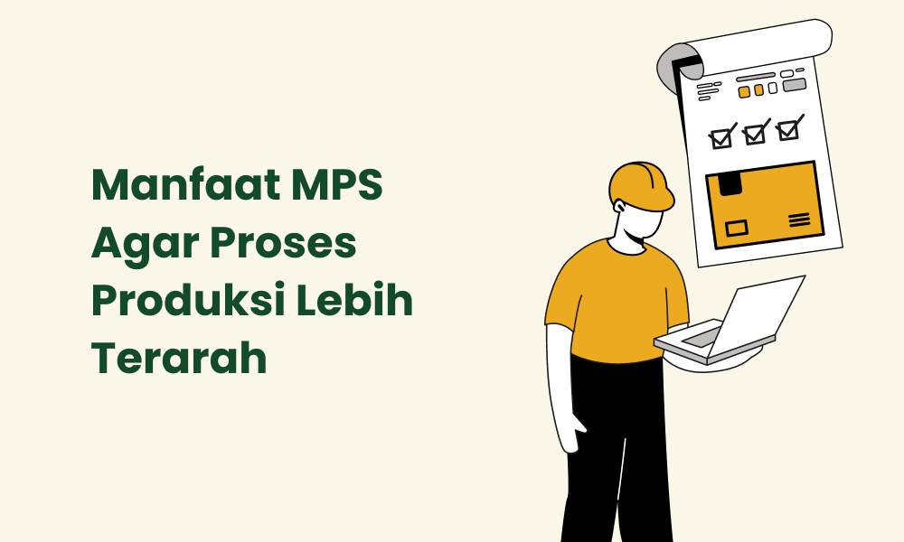 Manfaat MPS Agar Proses Produksi Lebih Terarah