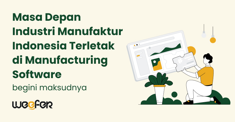 Masa Depan Industri Manufaktur Indonesia Terletak di Manufacturing Software, Begini Maksudnya