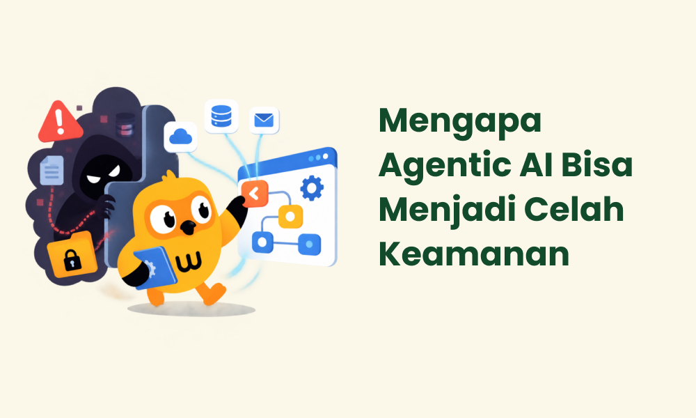 Mengapa Agentic AI Bisa Menjadi Celah Keamanan