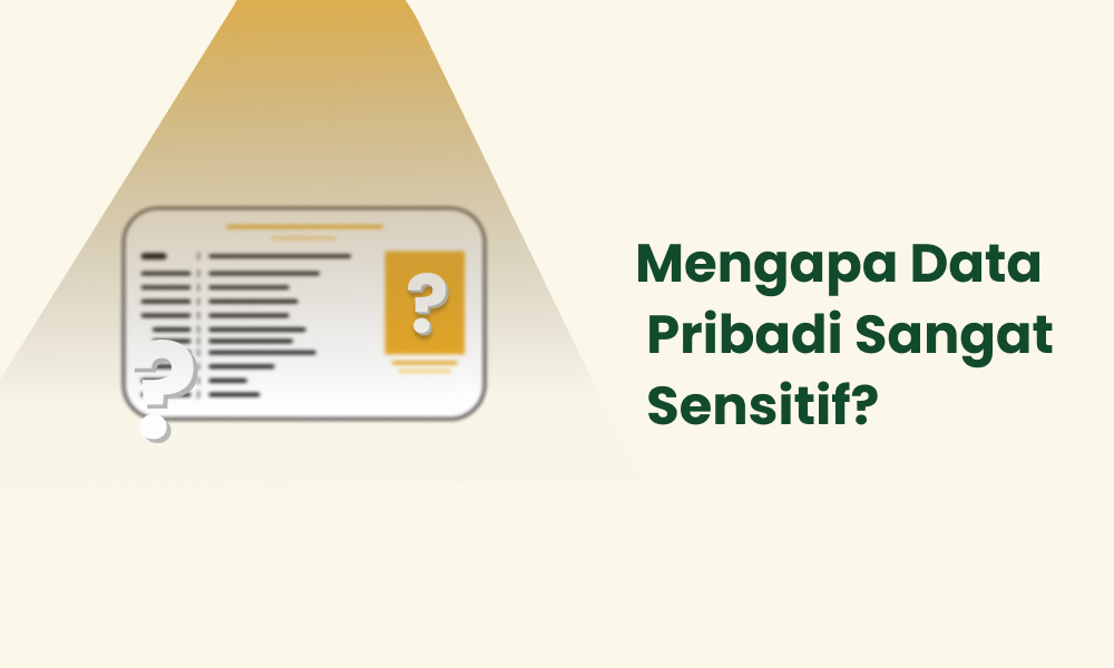 Mengapa Data Pribadi Sangat Sensitif