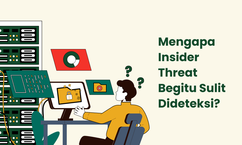 Mengapa Insider Threat Begitu Sulit Dideteksi