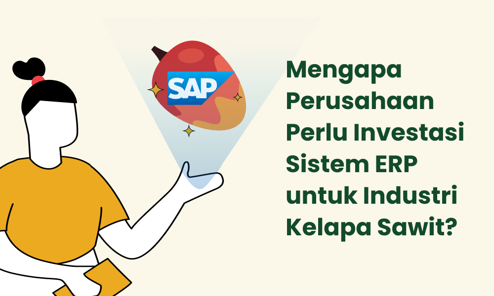 Mengapa Perusahaan Perlu Investasi Sistem ERP untuk Industri Kelapa Sawit