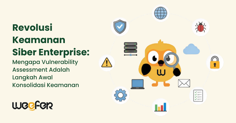 Revolusi Keamanan Siber Enterprise Mengapa Vulnerability Assessment Adalah Langkah Awal Konsolidasi Keamanan