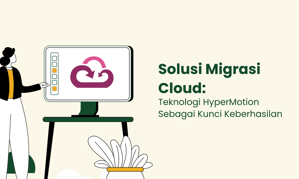 Solusi Migrasi Cloud Teknologi HyperMotion Sebagai Kunci Keberhasilan