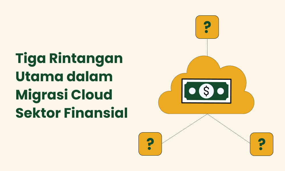 Tiga Rintangan Utama dalam Migrasi Cloud Sektor Finansial