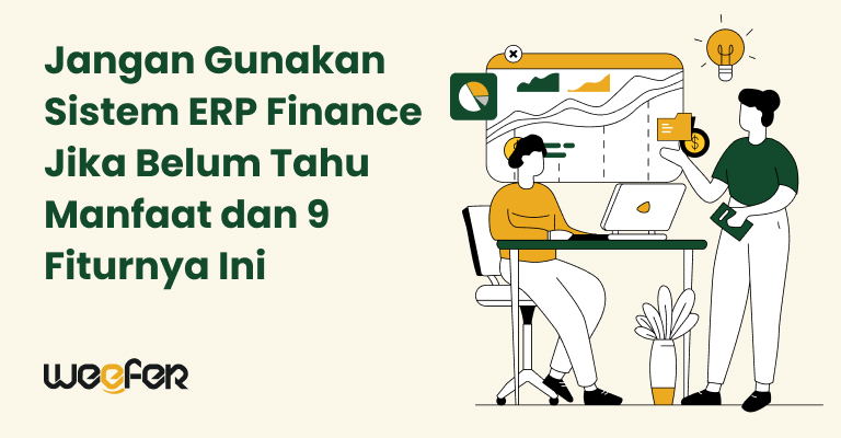 jangan gunakan sistem erp finance jika belum tahu manfaat dan 9 fiturnya ini